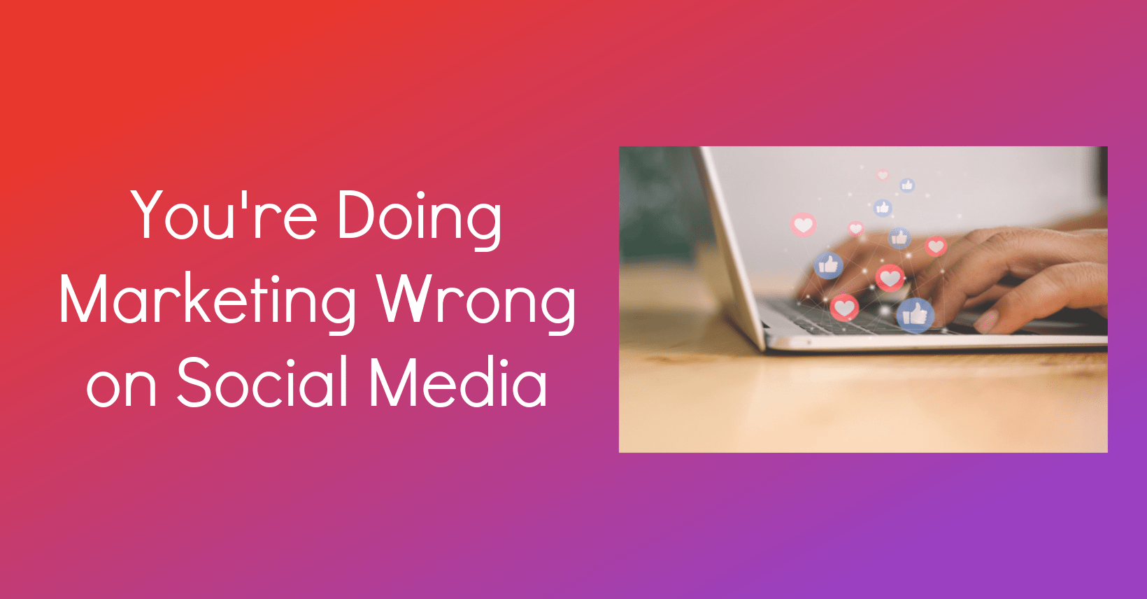 You're doing marketing wrong on social media
